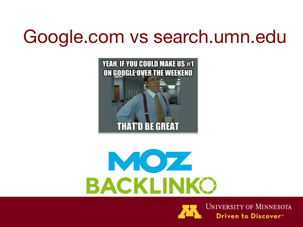 In order to help you understand what SEO efforts will work for which kind of search, I m going to start by explaining some of the key differences between Google s search and our own University search.