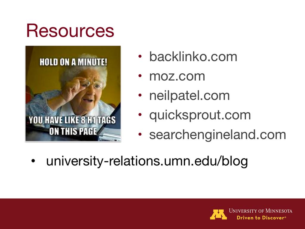 I ve already mentioned Backlinko and Moz as resources for SEO. A few others you might want to check out are neilpatel.com and the quicksprout blog, which is also by Neil Patel, and searchengineland.
