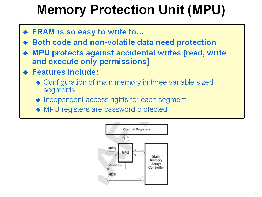 FRAM Next Generation Memory Setting Up Code and Data Memory Case 1: all global variables are assigned to FRAM Advantage: All variables are non-volatile, no special handling required for backing up