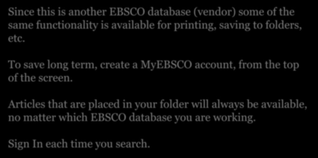 Since this is another EBSCO database (vendor) some of the same functionality is available for printing, saving to folders, etc.