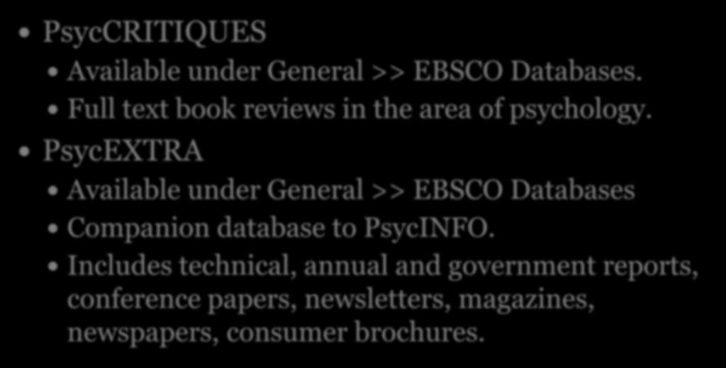 Other relevant databases: PsycCRITIQUES Available under General >> EBSCO Databases. Full text book reviews in the area of psychology.