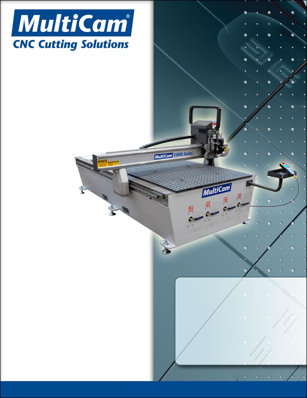 MultiCam 1000 Series CNC Router Feature and Specification Guide Maximum Flexibility Made Affordable!