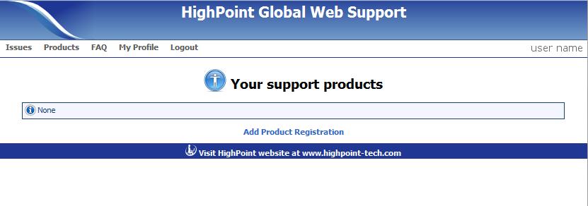 6 3 Your Account 3.2 Account Home Page: Web Support will display your account home page. This page will display a list of all registered HighPoint products. 3.3 Account Menu: In the upper left-hand corner of the interface, a series of Menu selections are available: Issues: Displays a list of your current and past support cases.