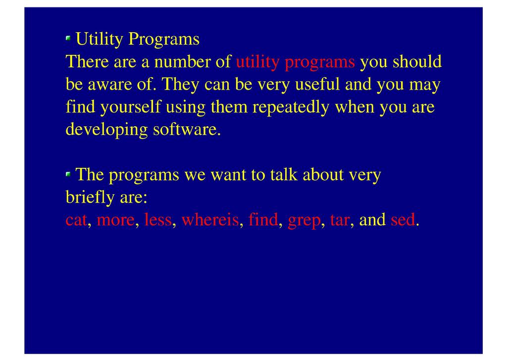 Utility Programs There are a number of utility programs you should be aware of.