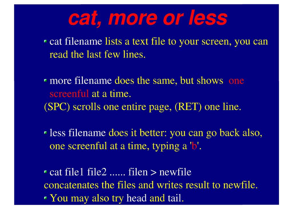 cat, more or less cat filename lists a text file to your screen, you can read the last few lines. more filename does the same, but shows one screenful at a time.