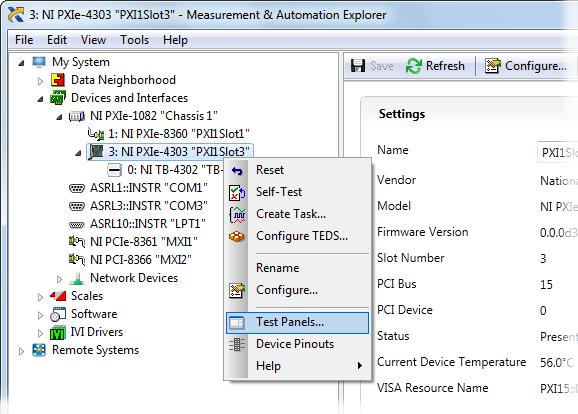 Run Test Panels 1. In MAX, expand Devices and Interfaces select the chassis in which the module is located. 2. Right-click the device, and select Test Panels. 3.