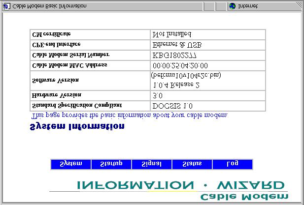 BEFCMU10 Status via Web Browser (Cable Modem Information Wizard) This Web Browser access is not necessary to verify or enable connection, and the following screens are provided for informational