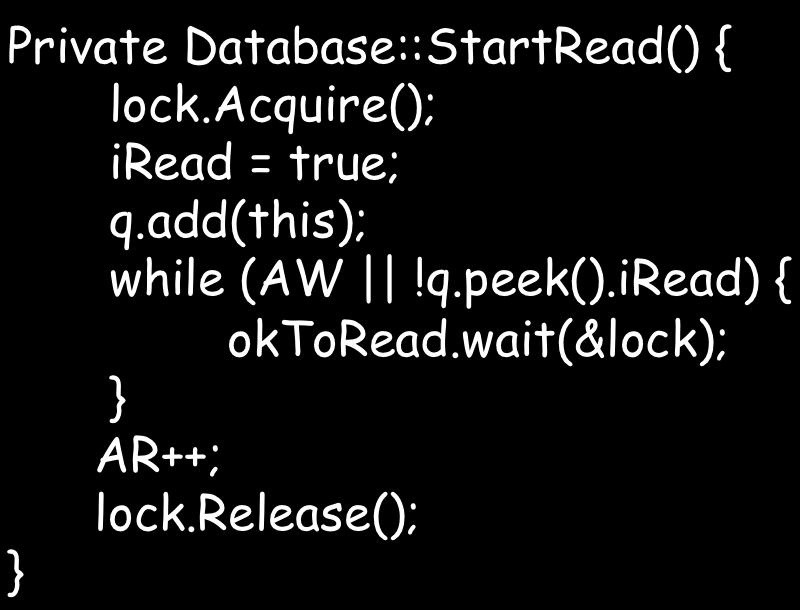 LinkedList<RWFairLock> q; Lock lock; Private Database::StartRead() { lock.