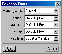 Equation Fonts In the Equation Fonts dialog box, you specify the Character Format to format Functions, Numbers, text strings, and any mathematical variables