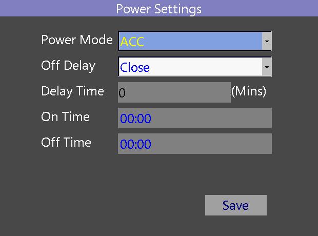 2.2.2 Power Setting Instruction: 1. Power Mode: ACC/Timing. Press Enter to switch 2. Power off Delay: ACC/close selectable. Press Enter to switch. If choose ACC, the user could set the delay time.