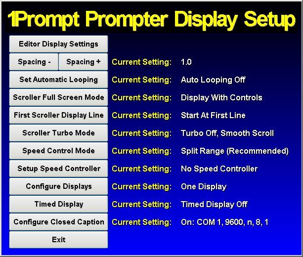 15 Setup The Setup button Invokes the 1PromptPro Display Setup Menu. The Display Setup Menu allows you to set various 1PromptPro operating parameters.