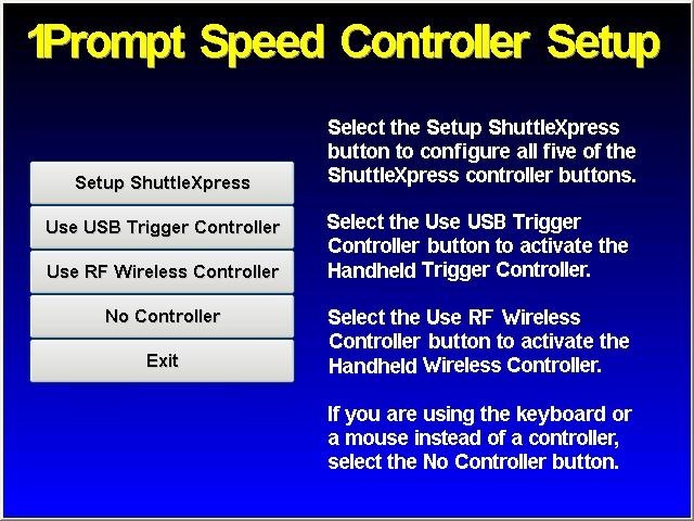 19 Setup Menu Setup Speed Controller The Setup Speed Controller button brings up the following screen: The Setup ShuttleXpress button brings up the ShuttleXpress configuration screen.
