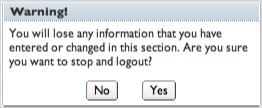 Logging Out 1. Select the Logout button on any page. You will be prompted to save any changes you made before exiting.