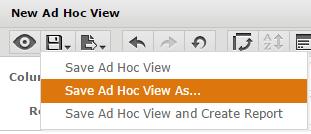 Saving an ad hoc view To save your ad hoc view so that you can return to it in the future: 1. Hover over the Save button. 2. Click Save Ad Hoc View As. 3.