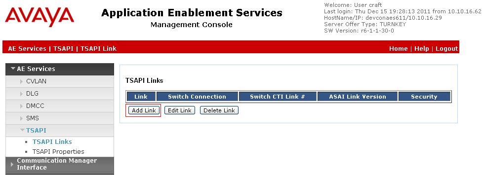 6.3. Administer TSAPI link From the Application Enablement Services Management Console, select AE Services TSAPI TSAPI Links. Select Add Link button as shown in the screen below.