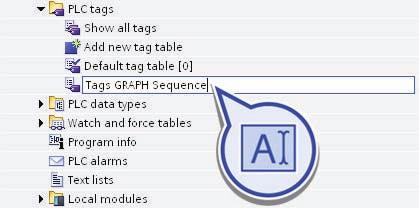 Programming the PLC 4.1 Creating PLC tag tables 4. Assign "Tags GRAPH Sequence" as new name. 5. Repeat steps 2 to 4 to create 3 additional tag tables.
