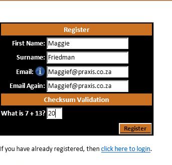 Fill in your First Name Surname Email address Confirm your email address Fill in the validation sum Click register