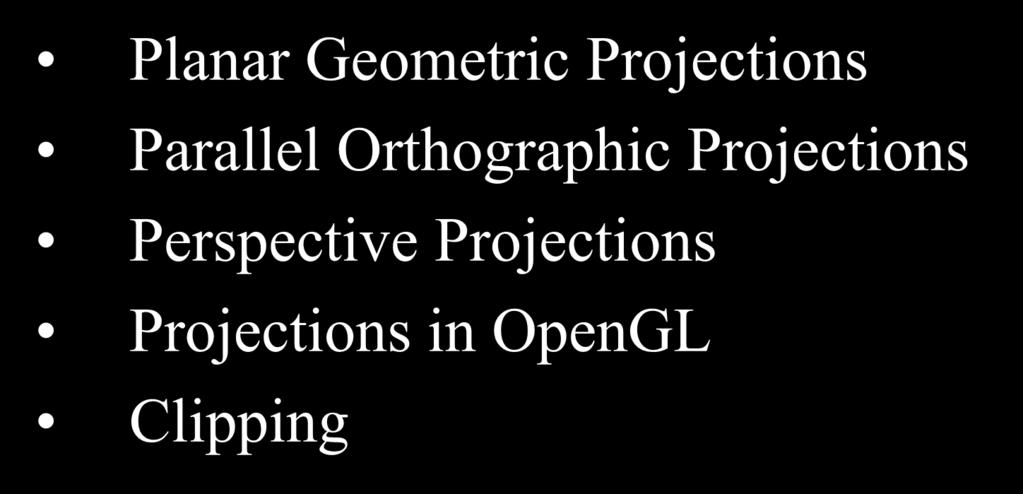 Viewing in 3D Planar Geometric Projections Parallel Orthographic