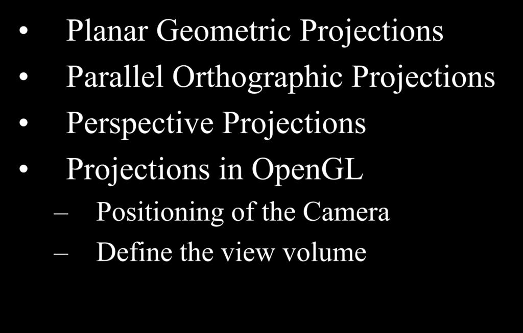 Viewing in 3D Planar Geometric Projections Parallel Orthographic Projections
