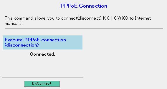 Click [PPPoE Connection] on the Setup Page. System Features 2. To stop the PPPoE Connection, click [Disconnect].