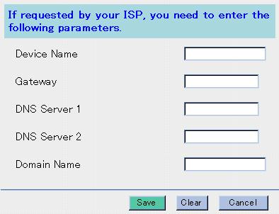 3. Enter Device Name, Gateway, DNS Server 1, DNS Server 2 and Domain Name if requested by your ISP. For each input value, please refer to the account information on Page 17.