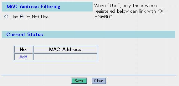 MAC Address Filtering MAC Address Filtering window allows you to limit the wireless devices including the Network Camera and PCs connected to the KX-HGW600.