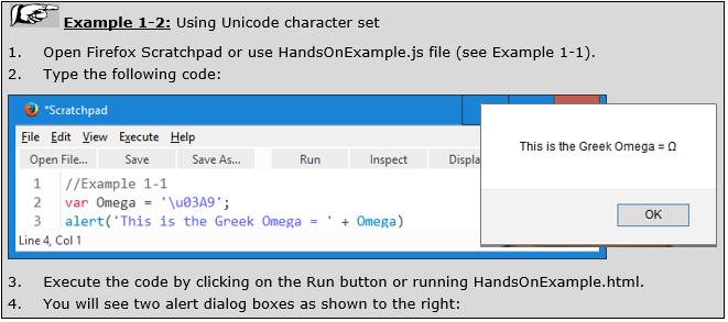 2.1 CHARACTER SET 7 JavaScript supports the Unicode character set: Unicode is a computing industry standard for the consistent encoding, representation, and handling of text expressed in most of the