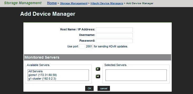 Procedure 1. Navigate to Home > Storage Management > Hitachi Device Managers to display the Hitachi Device Managers page. 2. Click add to display the Add Device Manager page. 3.
