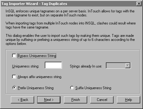 76 Chapter 3 7. Click Next. The Tag Duplicates dialog box appears. 8. Configure how the Tag Importer handles duplicate tagnames. Options in this dialog box are unavailable if you are re-importing.