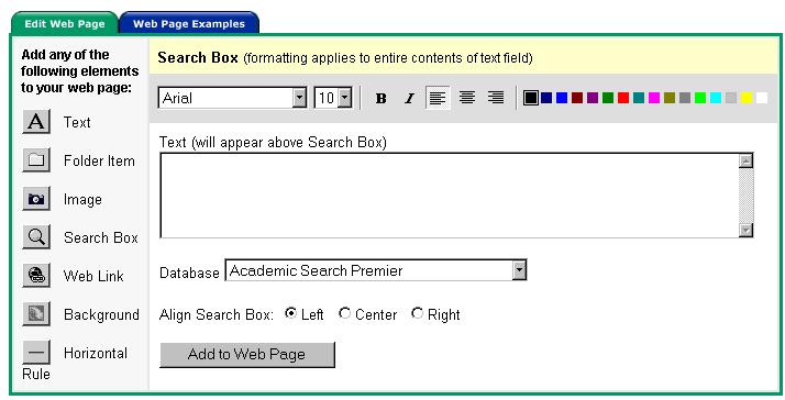 Adding Search Boxes A search box can be added to your web page. This will allow others to perform their own searches from your web page. To add a search box: 1. Click the Search Box icon. 2.