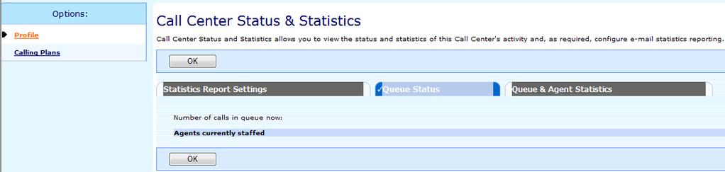 Three tabs are available for configuring or viewing: Statistics Report Settings; Queue Status; queue & Agent Statistics From the Group\Services menu page Select the required Call Centre Select