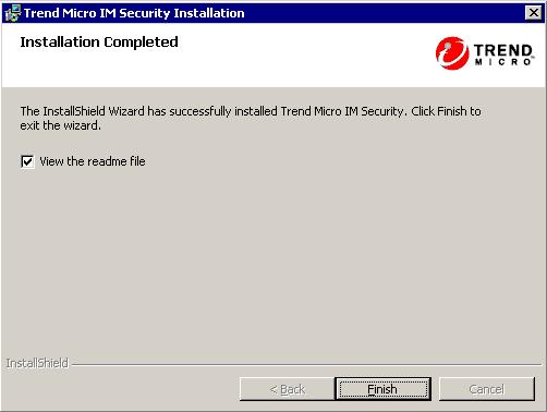 Registering and Installing IM Security 6. Click Finish. The Installation Completed screen allows you to view the product ReadMe or manually update its antivirus and content security components.