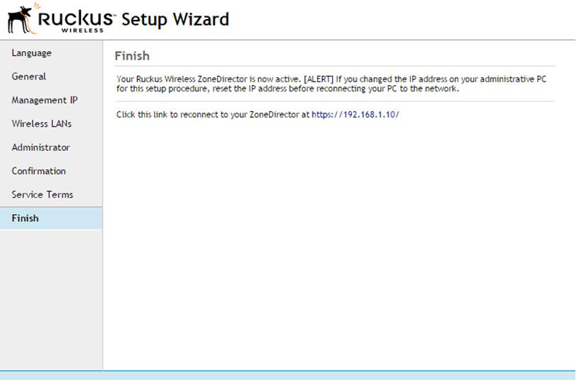 ZoneDirector Setup Wizard continued Step 7 Check the Accept terms checkbox and select Finish Step 8 Select the