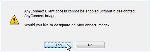 4. Click Yes to designate an AnyConnect