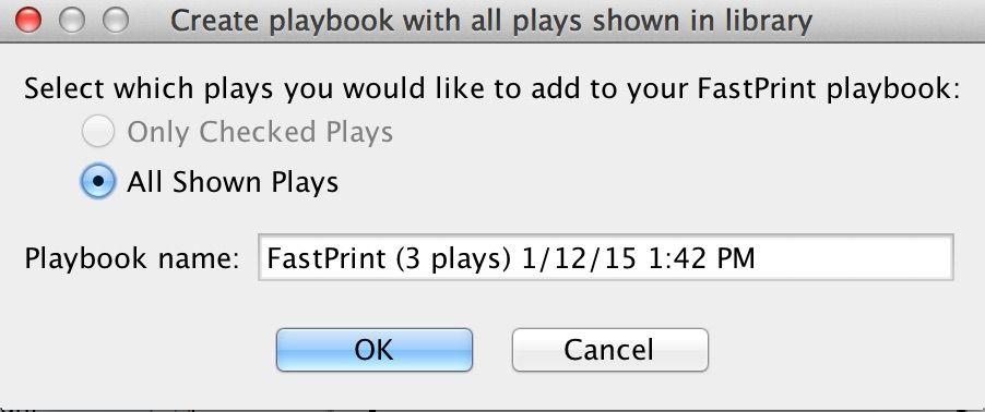 In the FastPrint menu, you can choose to add each play that you have checked, or you can add all of the plays that are currently shown in your library.