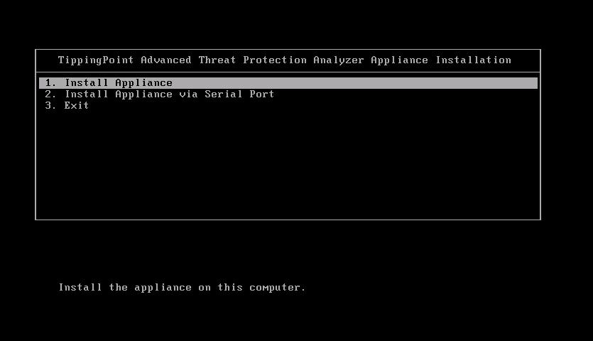 Trend Micro TippingPoint Advanced Threat Protection Analyzer 5.5 Installation and Deployment Guide The TippingPoint Advanced Threat Protection Analyzer Appliance Installation screen appears. 7.