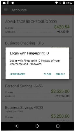 ANDROID SPECIFIC EHANCEMENTS Android Fingerprint ID Android Fingerprint ID allows you to log into the Android mobile banking app using your fingerprint.