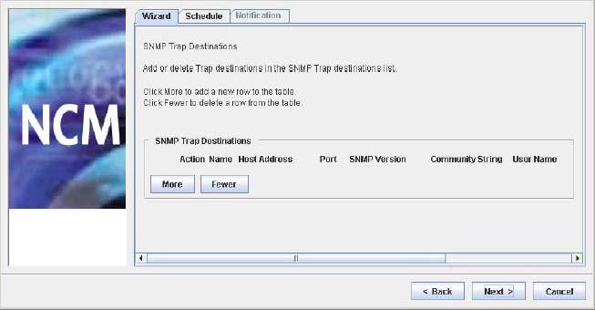 220 Using NCM wizards Figure 113 NCM 6.0 SNMP Configuration Wizard SNMP Trap Destinations panel 24 Click More in the SNMP Trap Destinations table. More adds a row to the SNMP Trap Destinations table.