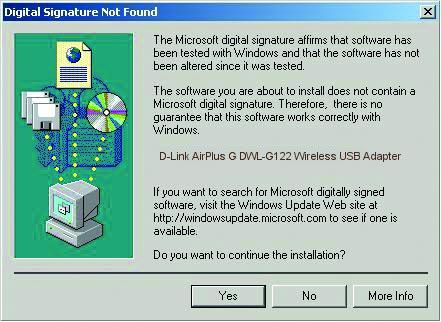 For Windows 2000, this Digital Signature Not Found screen may appear during the installation. Click Yes to continue the installation For Windows Me and 98, this screen may appear.
