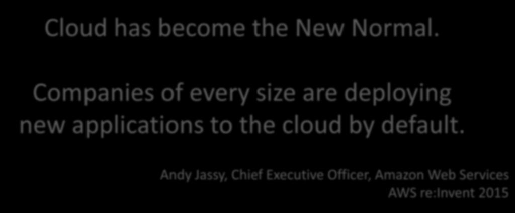 Cloud has become the New Normal. Companies of every size are deploying new applications to the cloud by default.
