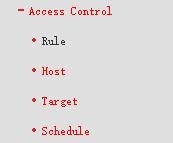 4.9 Access Control There are four submenus under the Access Control menu as shown below: Rule, Host, Target and Schedule.