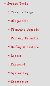 4.14 System Tools Choose System Tools, and you can see the submenus under the main menu: Time Settings, Diagnostic, Firmware Upgrade, Factory Defaults, Backup & Restore, Reboot, Password, System Log