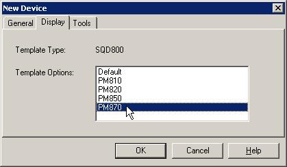 In the Type list, select PowerLogic PM800 Series Power Meter. 5. Select the Display tab. In the Template Options box, select the type of meter you are adding. 6. Click OK to add the meter. 7.