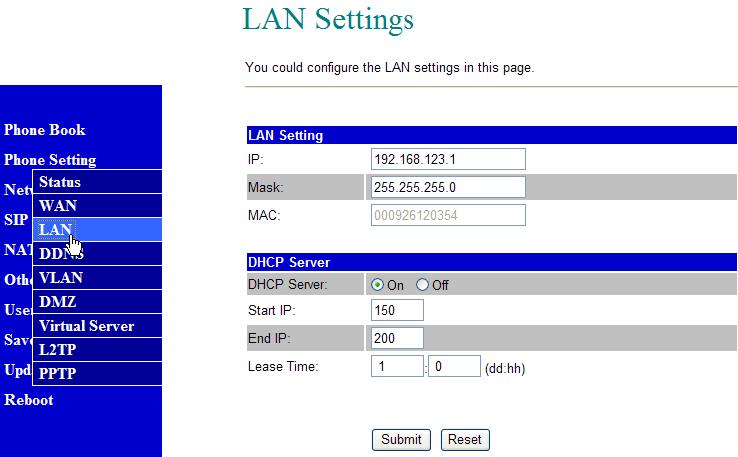 LAN 8.45. The default IP address is 192.168.123.1 for VS200, with Net Mask 255.255.255.0., and DHCP Server enabled. The IP addresses for DHCP are from 150 to 200. 8.46.