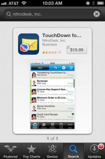 Step 1: Tap the App Store icon on the device Home screen. Locate the TouchDown application in the App Store by entering or touchdown for ios (no quotes) in the App Store search bar.
