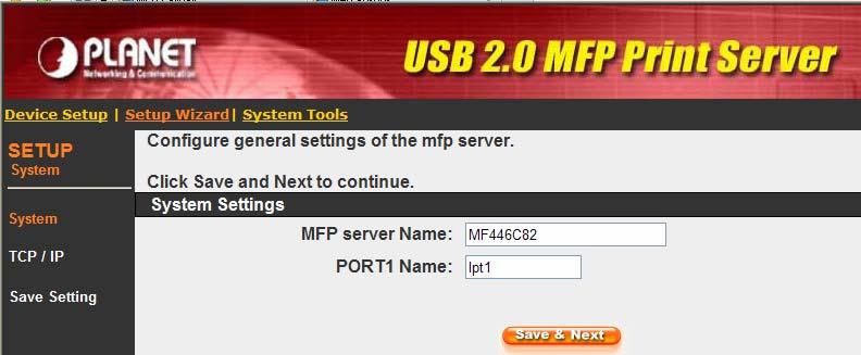 7.4 Setup Wizard 7.4.1 System You can change the MFP Server name and port name of the MFP Server from here. MFP Server Name: PORT1 Name: The name of the MFP Server.
