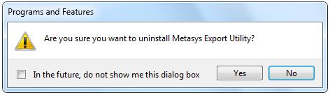 Uninstall Export Utility using the Control Panel > Programs and Features feature. 1. Click Metasys Export Utility in the Uninstall or change a program list. 2. Click Uninstall.