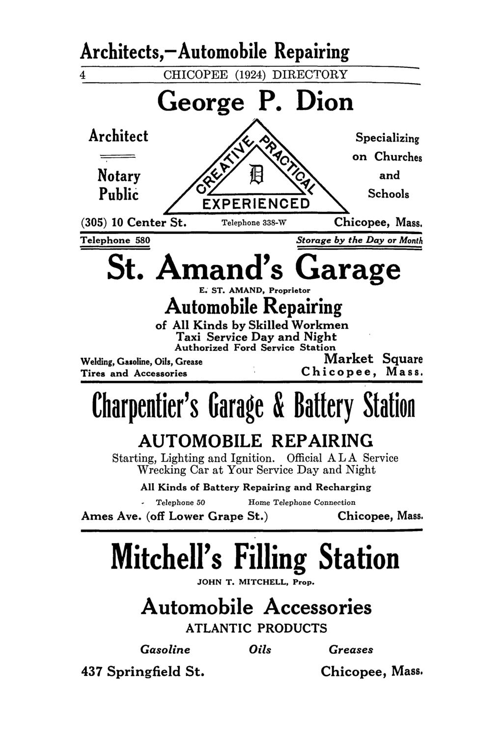 Architects, - Automobile Repairing 4 Architect Notary Public CHICOPEE (1924) DIRECTORY George P. Dion " Specializing on Churches and Schools (305) 10 Center St. Telephone 338-W Chicopee, Mass.