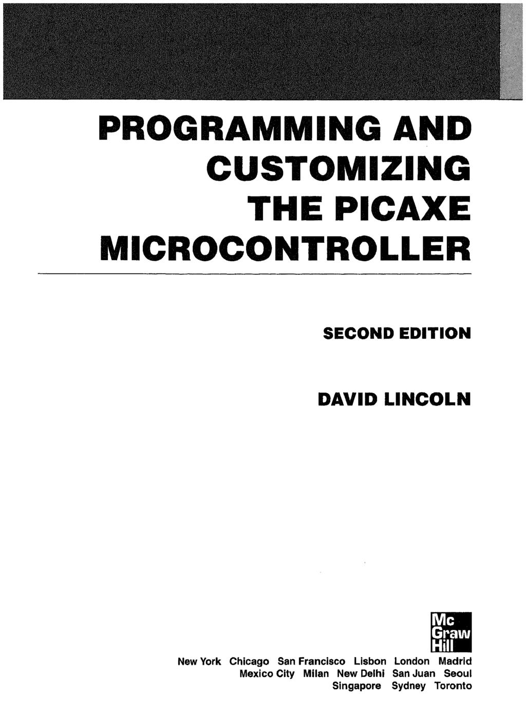PROGRAMMING AND CUSTOMIZING THE PICAXE MICROCONTROLLER SECOND EDITION DAVID LINCOLN Mc Grauu Hill New York