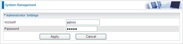 Administration System Management Administrator Settings Account: You are allowed to set your own account name.